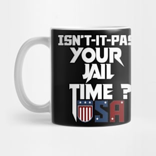 Isn’t-It-Past-Your-Jail-Time Mug